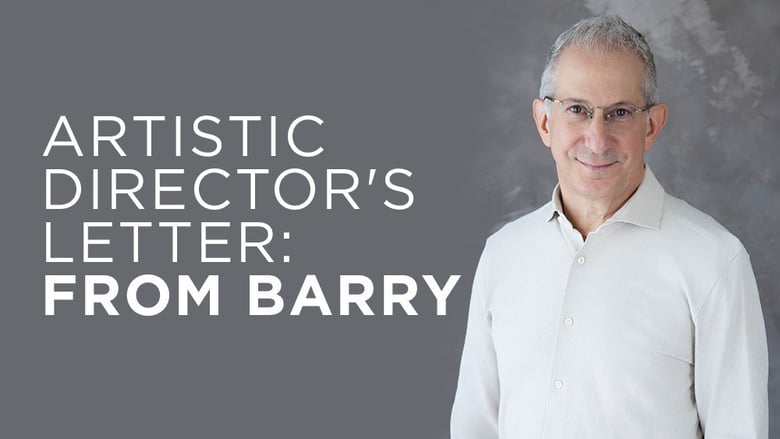 image for Artistic Director's Letter: From Barry:…