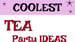 image for Coolest Tea Birthday Party…