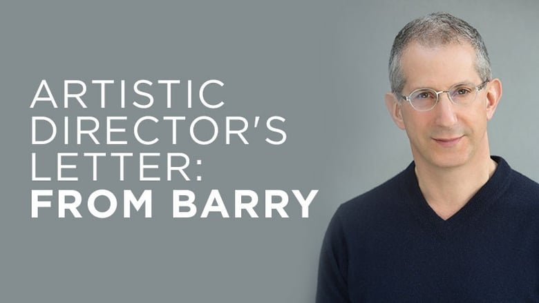 image for Artistic Director's Letter: From Barry:…