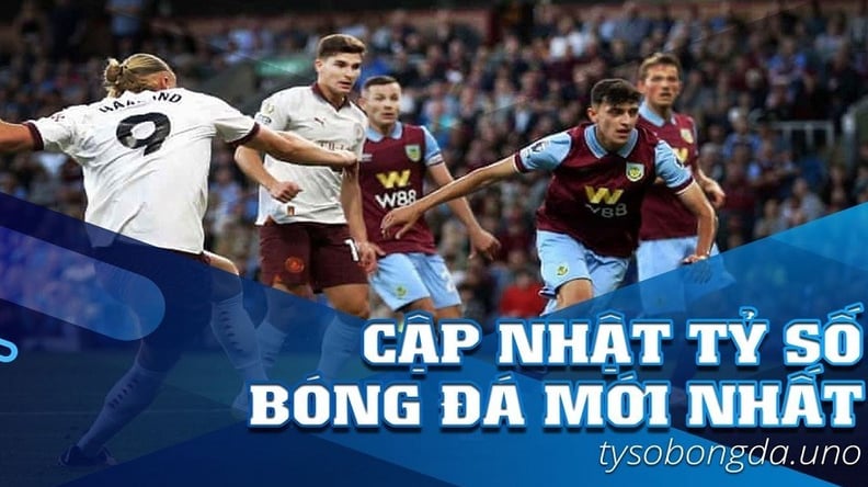 Tỷ Số Bóng Đá Mới Nhất: Cập Nhật Nhanh Chóng Và Chính Xác Từng Giây