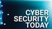 image for Cyber Security Today – Advice…