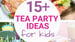 image for 15 Tea Party Ideas for Kids -…